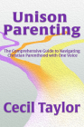 Unison Parenting: The Comprehensive Guide to Navigating Christian Parenthood with One Voice Cover Image