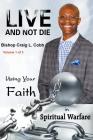 Live and Not Die: Using Your Faith in Spiritual Warfare Volume 1 of 3 By Bishop Craig L. Cobb Cover Image