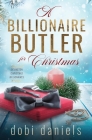 A Billionaire Butler for Christmas: A sweet enemies-to-lovers Christmas billionaire romance By Dobi Daniels Cover Image