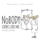 NoBODY Looks Like Me: An Adoptee Experience By Lora K. Joy, Laura Foote (Illustrator) Cover Image