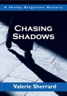 Chasing Shadows (Shelby Belgarden Mysteries) By Valerie Sherrard Cover Image