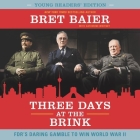 Three Days at the Brink: FDR's Daring Gamble to Win World War II By Bret Baier (Read by), Catherine Whitney (Contribution by), Danny Campbell (Read by) Cover Image