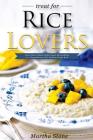 Treat for Rice Lovers: Learn How to Make Perfect Sweet Rice Pudding in a Comprehensive Rice Pudding Recipe Book By Martha Stone Cover Image