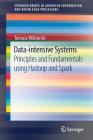Data-Intensive Systems: Principles and Fundamentals Using Hadoop and Spark By Tomasz Wiktorski Cover Image