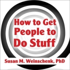 How to Get People to Do Stuff: Master the Art and Science of Persuasion and Motivation By Phd Weinschenk, Susan M. Weinschenk, Jo Anna Perrin (Read by) Cover Image