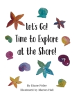 Let's Go! Time to Explore at the Shore! By Diane Polley, Marion Hall (Illustrator) Cover Image