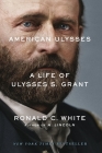 American Ulysses: A Life of Ulysses S. Grant By Ronald C. White Cover Image