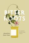 Bitter Roots: The Search for Healing Plants in Africa By Abena Dove Osseo-Asare Cover Image