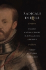 Radicals in Exile: English Catholic Books During the Reign of Philip II (Iberian Encounter and Exchange) By Freddy Cristóbal Domínguez Cover Image