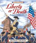 Liberty or Death: The American Revolution: 1763-1783 By Betsy Maestro, Giulio Maestro (Illustrator) Cover Image