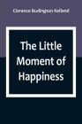 The Little Moment of Happiness By Clarence Budington Kelland Cover Image