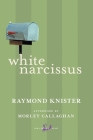 White Narcissus (New Canadian Library) By Raymond Knister, Morley Callaghan (Afterword by) Cover Image