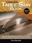 Complete Table Saw Book, Revised Edition: Step-By-Step Illustrated Guide to Essential Table Saw Skills, Techniques, Tools and Tips By Chris Marshall, Chris Marshall (Editor) Cover Image