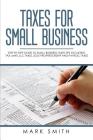 Taxes for Small Business: Step by Step Guide to Small Business Taxes Tips Including Tax Laws, LLC Taxes, Sole Proprietorship and Payroll Taxes Cover Image
