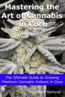 Mastering the Art of Cannabis in Coco: The Ultimate Guide to Growing Premium Cannabis Indoors in Coco Cover Image