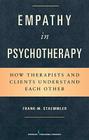Empathy in Psychotherapy: How Therapists and Clients Understand Each Other By Frank-M Staemmler Cover Image