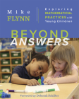 Beyond Answers: Exploring Mathematical Practices with Young Children By Mike Flynn Cover Image