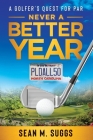 Never a better year A Golfer's Quest for Par By Sean M. Suggs Cover Image