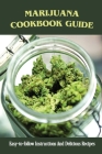 Marijuana Cookbook Guide: Easy-to-follow Instructions And Delicious Recipes: Recipes For Marijuana Cover Image
