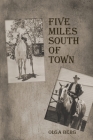 Five Miles South of Town By Olga Berg Cover Image