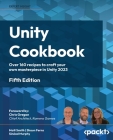 Unity Cookbook - Fifth Edition: Over 160 recipes to craft your own masterpiece in Unity 2023 Cover Image