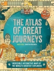 Atlas of Great Journeys: The Story of Discovery in Amazing Maps By Philip Steele, Christian Gralingen (Illustrator) Cover Image