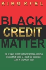 Black Credit Matter: The Ultimate Secret that Every African American Should Know about getting a 700-800 Credit Score in 60 Days or Less: C Cover Image