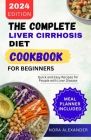 The Complete Liver Cirrhosis Diet Cookbook for Beginners 2024: Quick and Easy Recipes for People with Liver Disease By Nora Alexander Cover Image