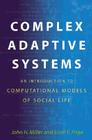 Complex Adaptive Systems: An Introduction to Computational Models of Social Life: An Introduction to Computational Models of Social Life (Princeton Studies in Complexity #17) Cover Image