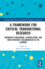 A Framework for Critical Transnational Research: Advancing Plurilingual, Intercultural, and Inter-epistemic Collaboration in the Academy (Routledge Research in International and Comparative Educatio) By Manuela Guilherme (Editor) Cover Image