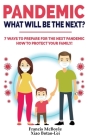 Pandemic: WHAT WILL BE THE NEXT?: 7 Ways to Prepare for the Next Pandemic! How to Protect your Family and Prevent a New Epidemic Cover Image