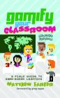 Gamify Your Classroom: A Field Guide to Game-Based Learning - Revised Edition (New Literacies and Digital Epistemologies #77) By Colin Lankshear (Editor), Michele Knobel (Editor), Matthew Farber Cover Image