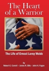 The Heart of a Warrior: The Life of Ernest Leroy Webb By Robert C. Carroll, James R. Ellis, John H. Fagan Cover Image