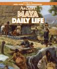 Ancient Maya Daily Life (Spotlight on the Maya) Cover Image