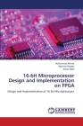 16-bit Microprocessor Design and Implementation on FPGA By Muhammad Ahmed, Mansoor Naseer, Arslan Malik Cover Image