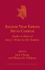 Ancient Near Eastern Art in Context: Studies in Honor of Irene J. Winter by Her Students (Culture and History of the Ancient Near East #26) By Jack Cheng (Editor), Marian Feldman (Editor) Cover Image