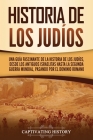 Historia de los judíos: Una guía fascinante de la historia de los judíos, desde los antiguos israelitas hasta la Segunda Guerra Mundial, pasan By Captivating History Cover Image