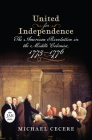 United for Independence: The American Revolution in the Middle Colonies, 1775–1776 (Journal of the American Revolution Books) By Michael Cecere Cover Image