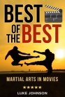 Best of the Best: Martial Arts In Movies By Luke Johnson Cover Image