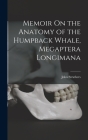 Memoir On the Anatomy of the Humpback Whale, Megaptera Longimana By John Struthers Cover Image
