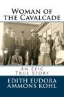 Woman of the Cavalcade: An Epic True Story By Clifford T. Ammons (Introduction by), Edith Eudora Ammons Kohl Cover Image