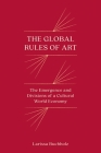 The Global Rules of Art: The Emergence and Divisions of a Cultural World Economy By Larissa Buchholz Cover Image
