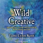 Wild Creative: Igniting Your Passion and Potential in Work, Home, and Life Cover Image