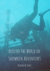 Around the World in Shipwreck Adventures By Richard M. Jones Cover Image
