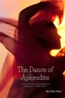 The Dance of Aphrodite: Tapping into the Goddess's Sensuality and Grace By Nichole Muir Cover Image