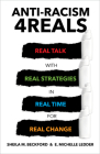 Anti-Racism 4reals: Real Talk with Real Strategies in Real Time for Real Change By Sheila M. Beckford, E. Michelle Ledder Cover Image