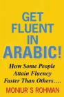 Get Fluent In Arabic: How Some People Attain Fluency Faster Than Others Cover Image