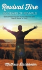 Revival Fire, 150 Years of Revivals, Spiritual Awakenings and Moves of the Holy Spirit: Days of Heaven on Earth! Cover Image
