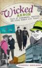 Wicked Akron: Tales of Rumrunners, Mobsters and Other Rubber City Rogues By Kymberli Hagelberg Cover Image