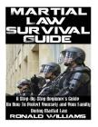 Martial Law Survival Guide: A Step-By-Step Beginner's Guide On How To Protect Yourself and Your Family During Martial Law By Ronald Williams Cover Image